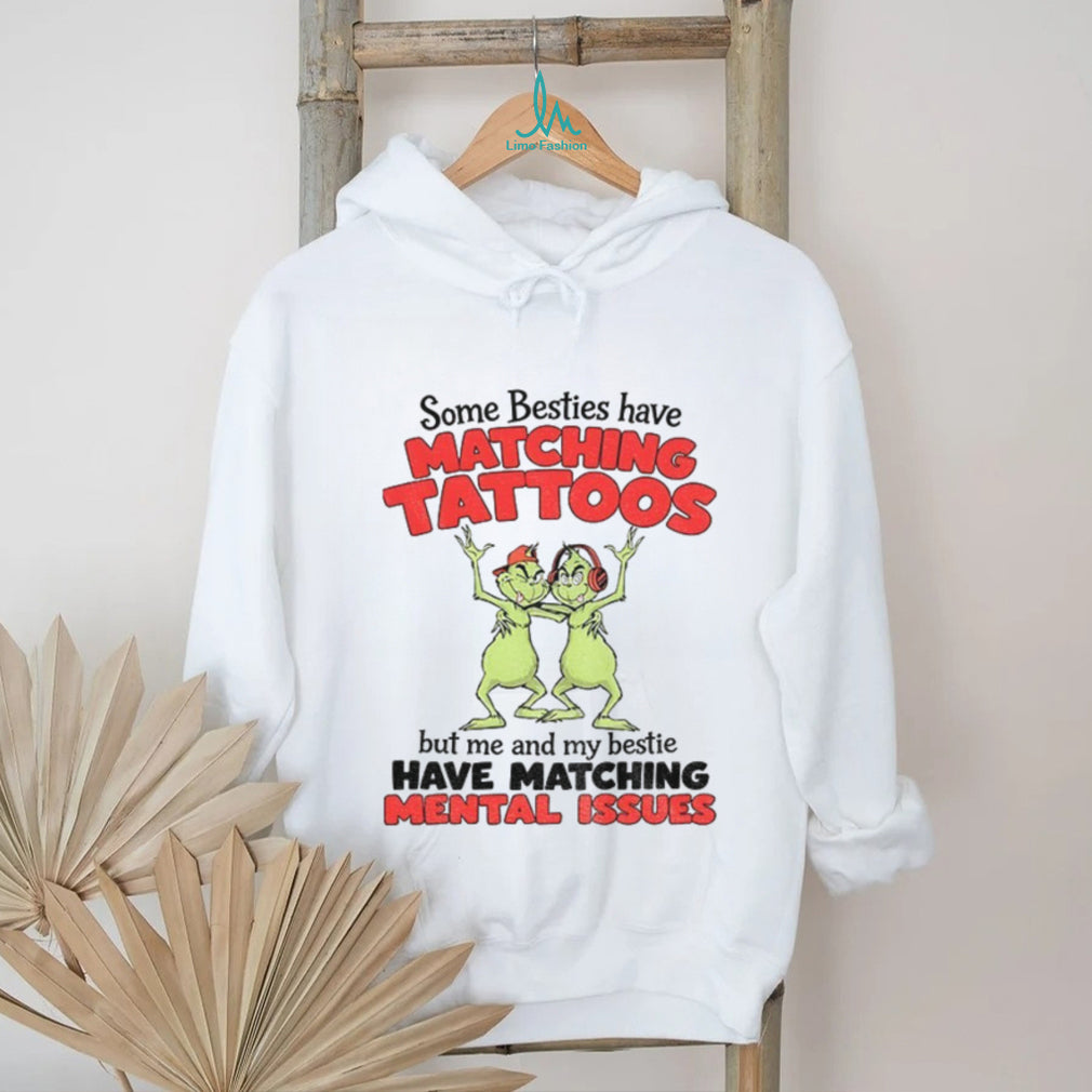 Grinch Besties Matching Mental Issues Funny Holiday Quote Shirt