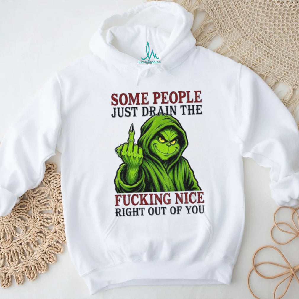 Grinch Middle Finger Some People Just Drain The Fucking Nice Shirt