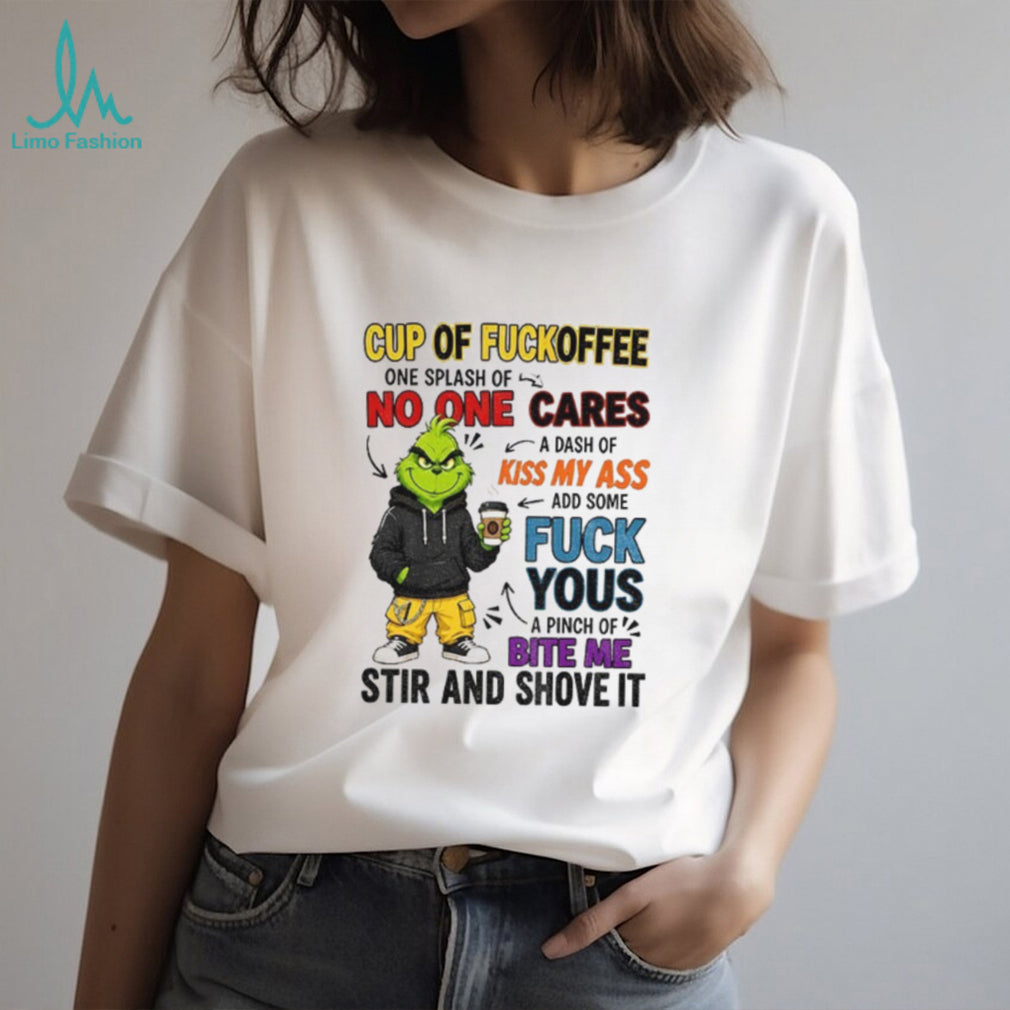 Grinch cartoon cup of fuckoffee no one cares kiss my ass fuck yous bite me shirt