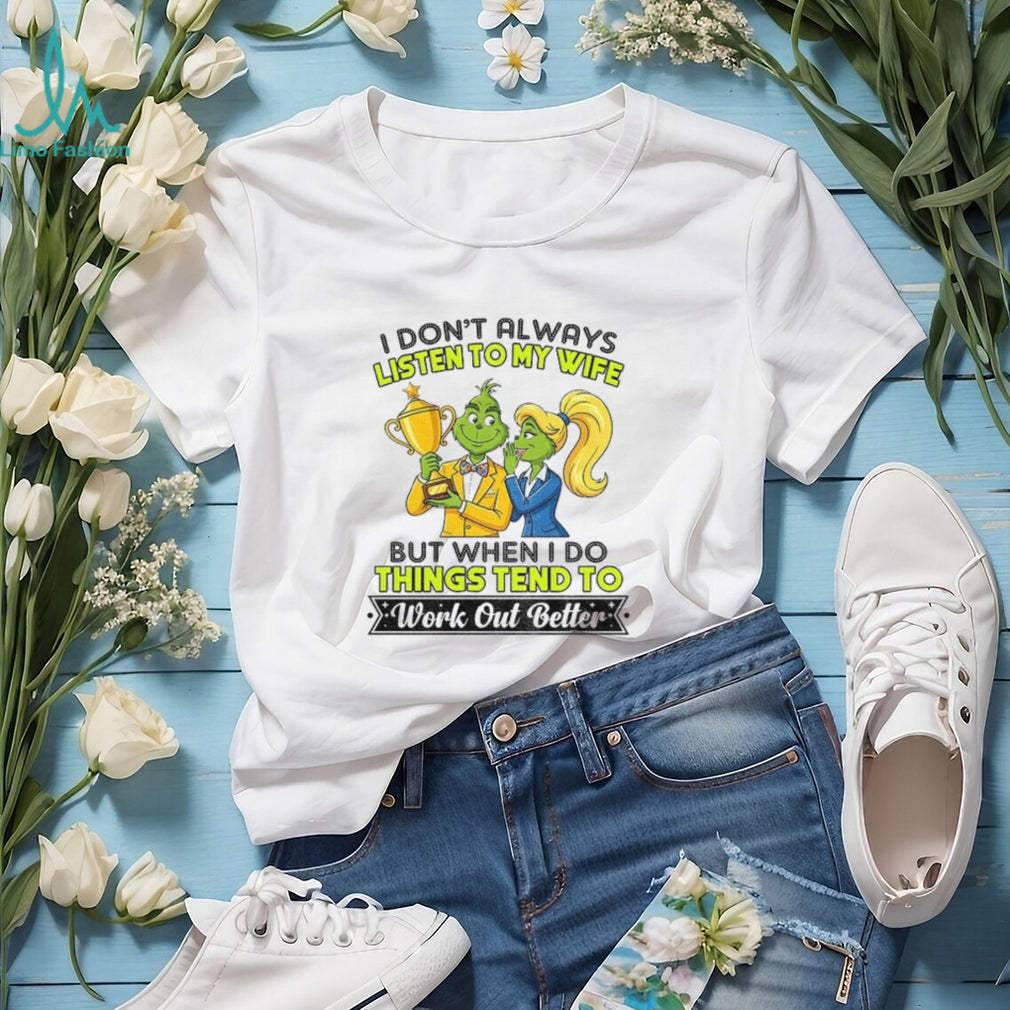 Grinch couple trophy I don’t always listen to my wife but when I do shirt