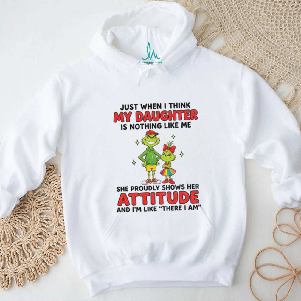 Grinch father daughter just when i think my daughter is nothing like me shirt
