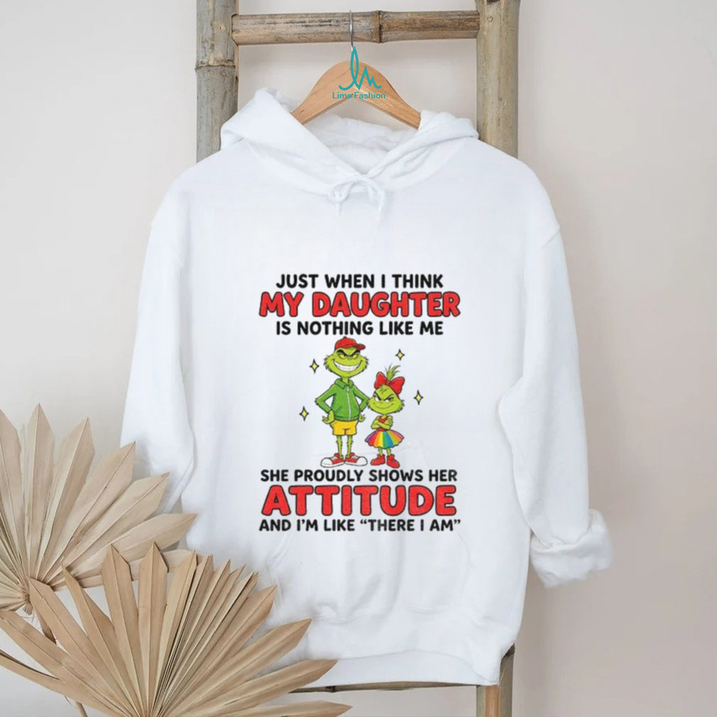 Grinch father daughter just when i think my daughter is nothing like me shirt