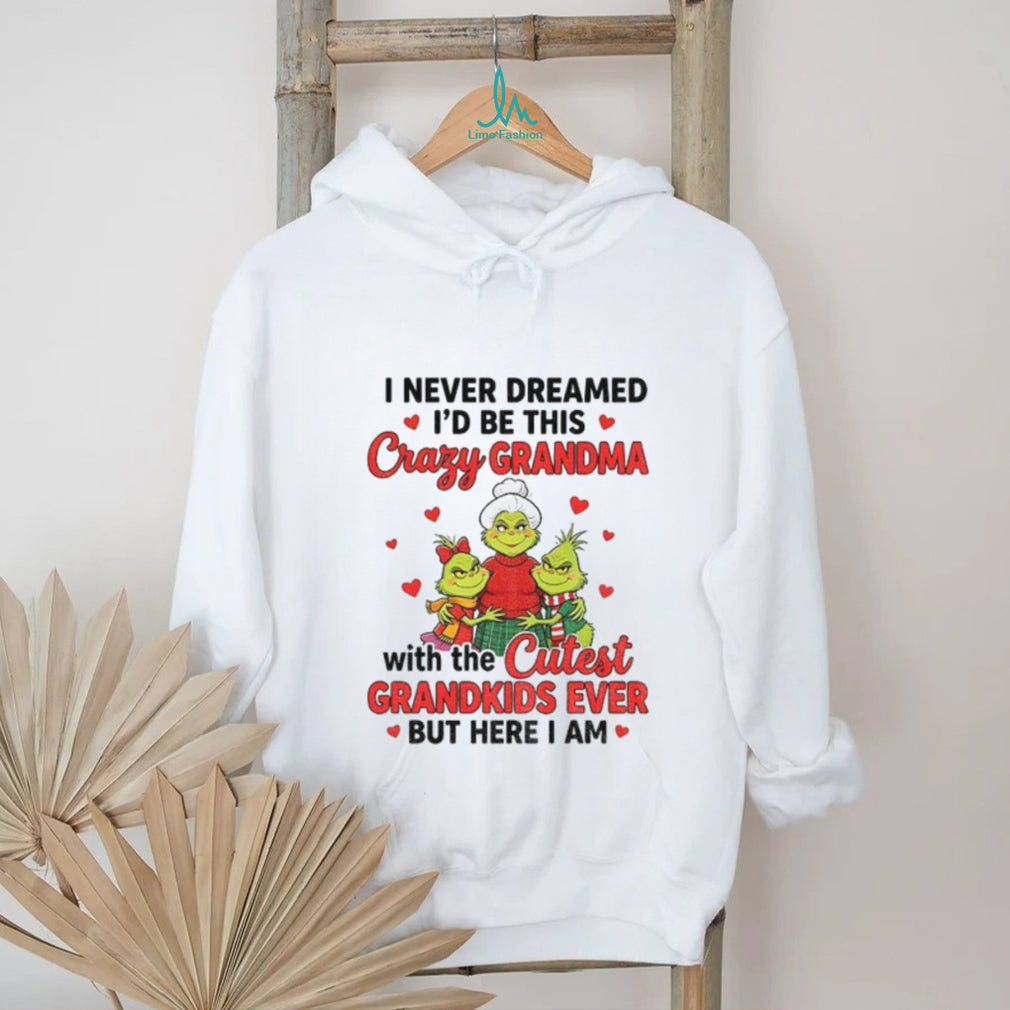 Grinch grandma I never dreamed I’d be this crazy grandma with the shirt