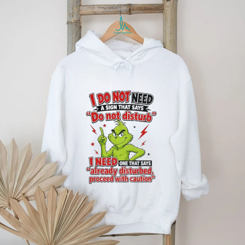GrinchI do not need a sign that says do not disturb i need one shirt