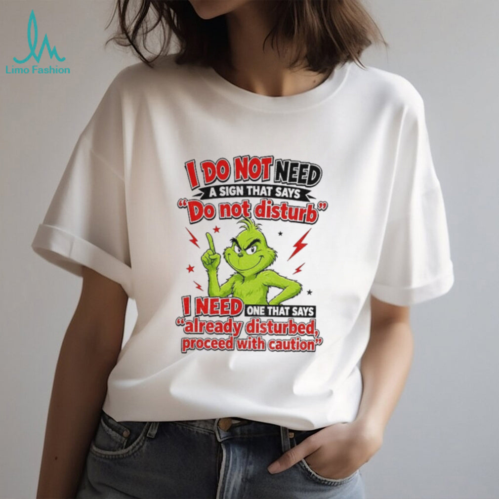 GrinchI do not need a sign that says do not disturb i need one shirt