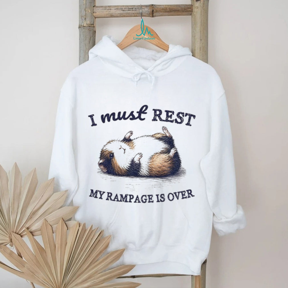 Guinea pig l I must rest my rampage is over shirt