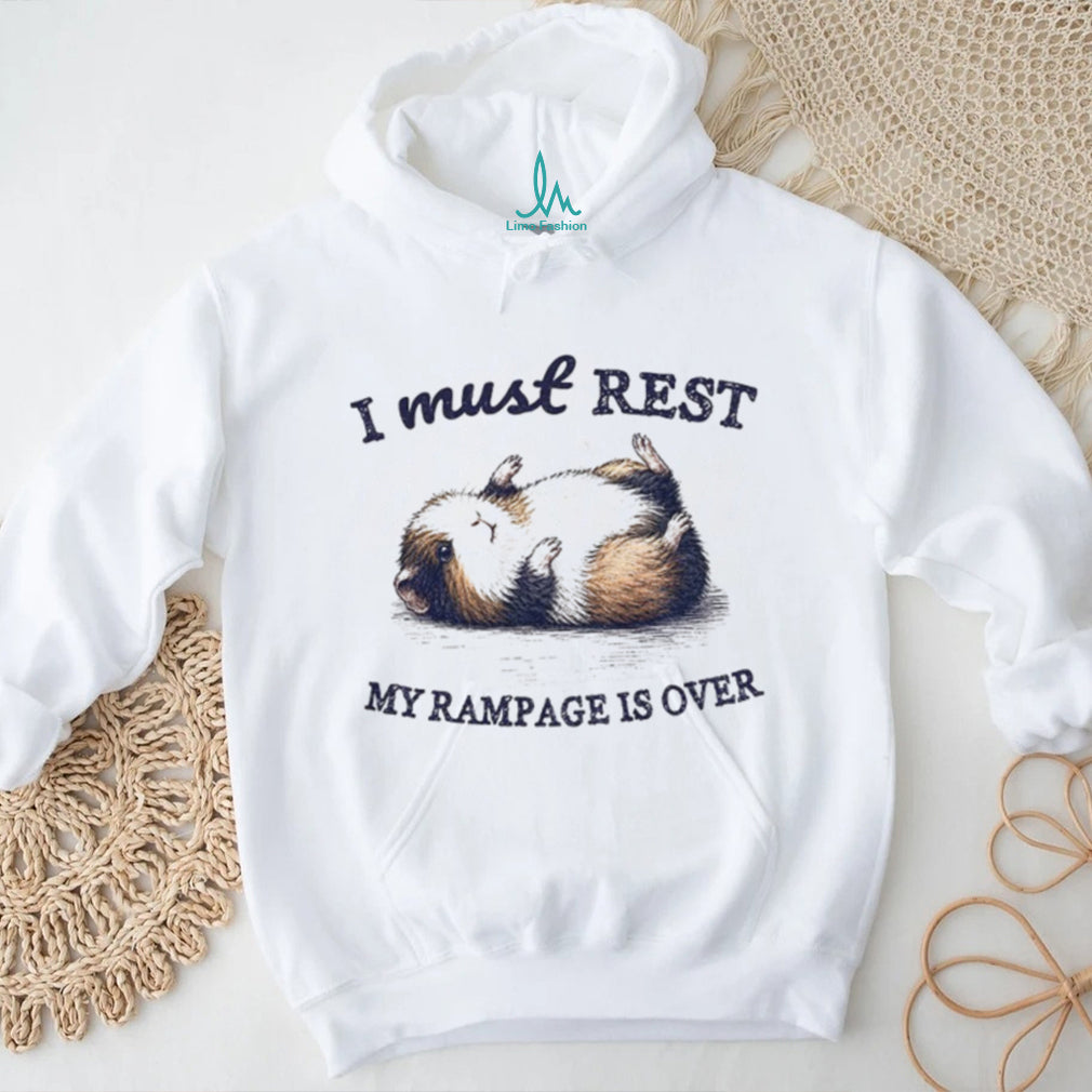 Guinea pig l I must rest my rampage is over shirt