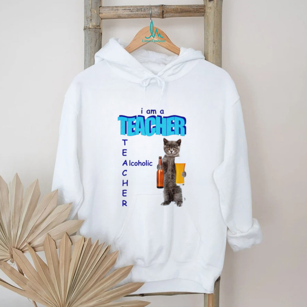 I Am a Teacher Alcoholic Cat with Beer shirt