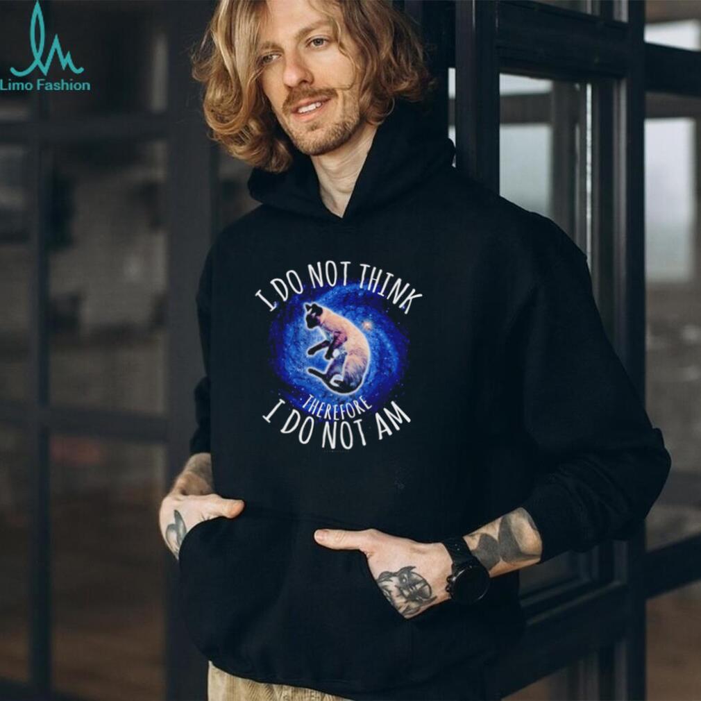 I Do Not Think Therefore I Do Not Am Galaxy Cat shirt