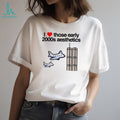 I Love Those Early 2000s Aesthetics 9 11 shirt