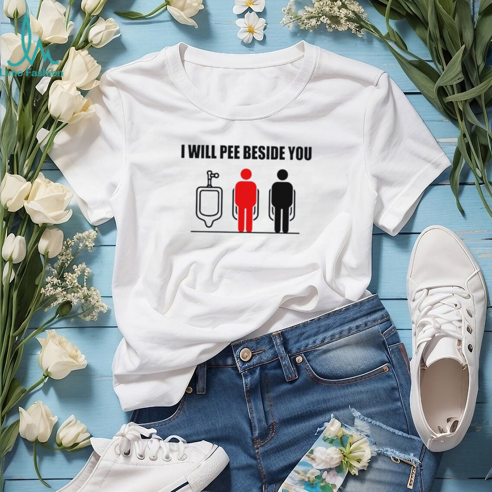 I Will Pee Beside You Urinal Etiquette Meme shirt