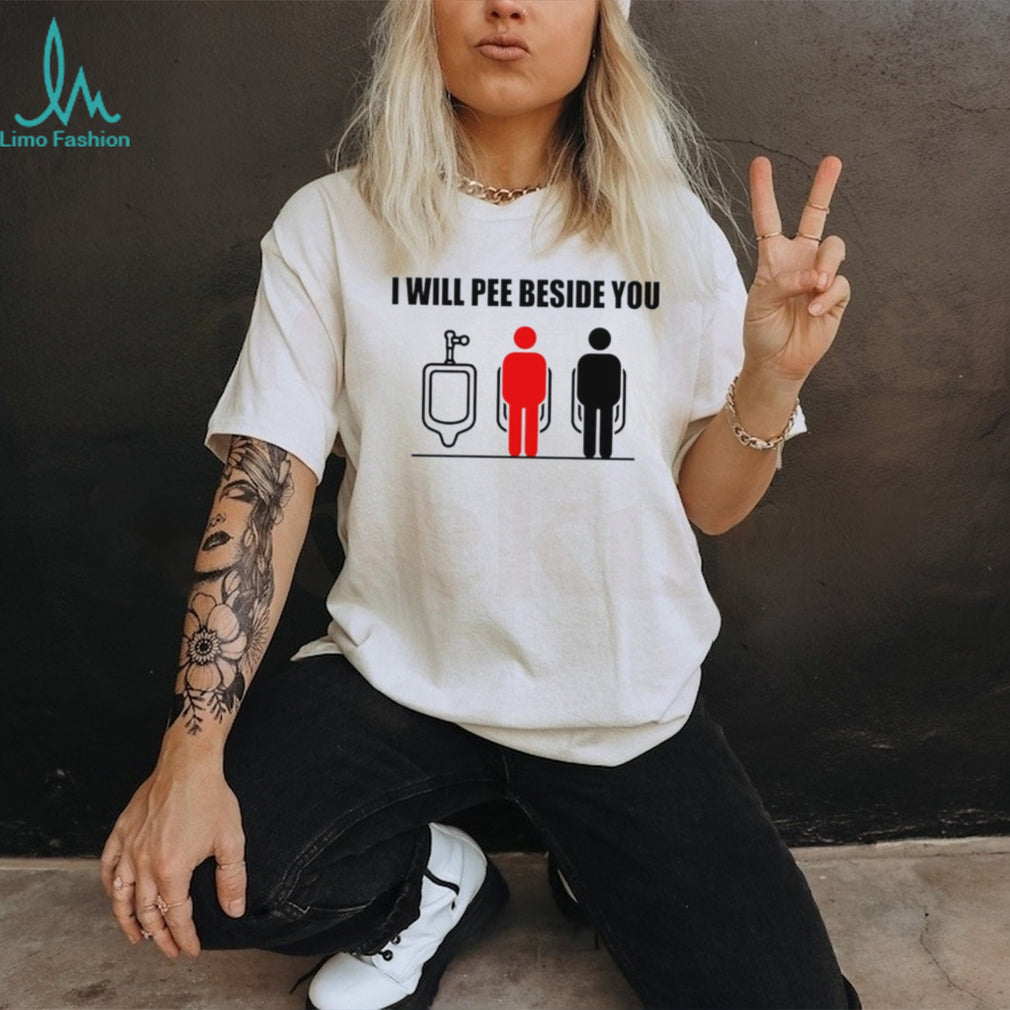 I Will Pee Beside You Urinal Etiquette Meme shirt