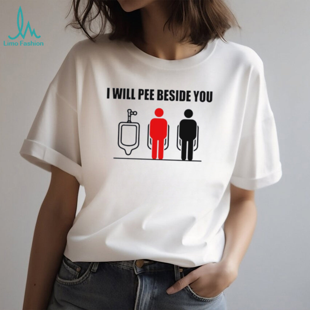 I Will Pee Beside You Urinal Etiquette Meme shirt