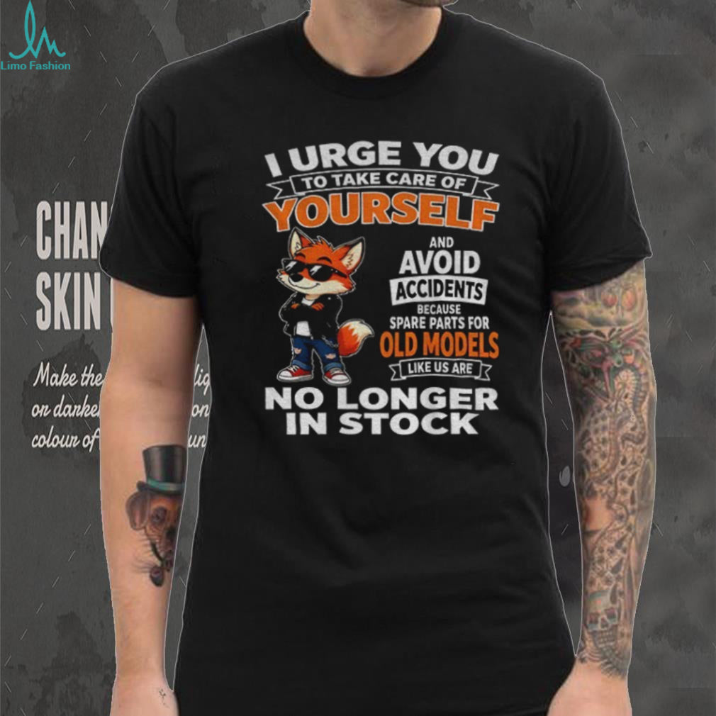 I urge you to take care of yourself avoid shirt