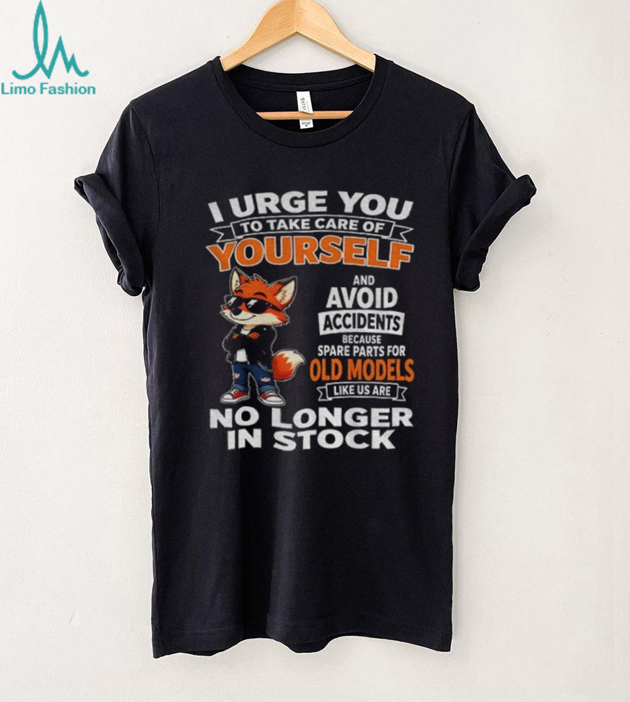 I urge you to take care of yourself avoid shirt