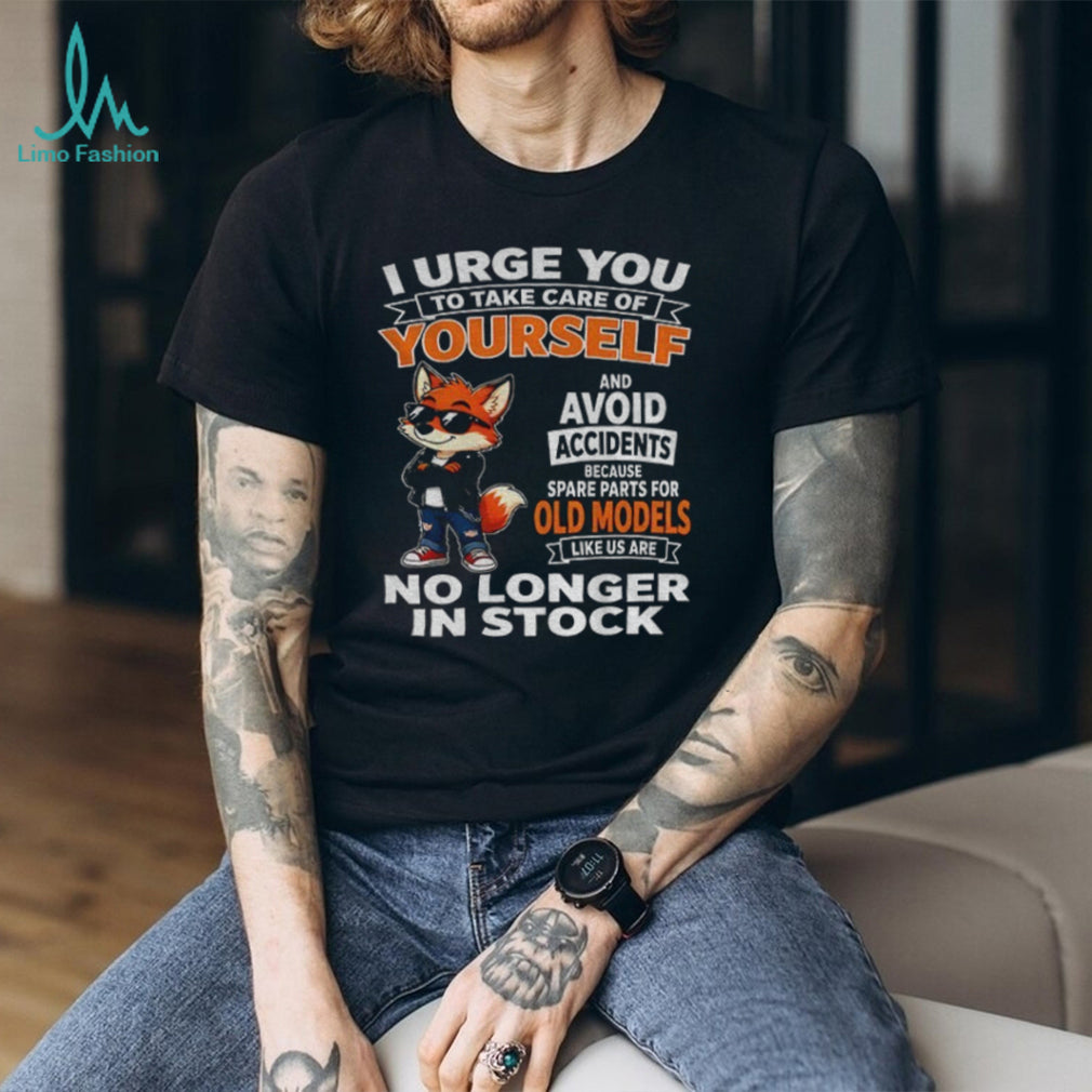 I urge you to take care of yourself avoid shirt