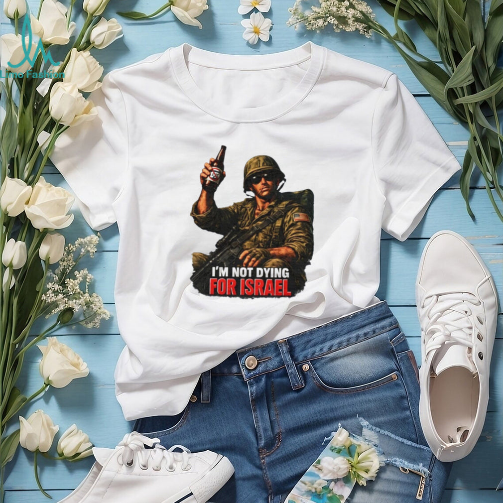 I’m Not Dying for Israel Soldier military shirt