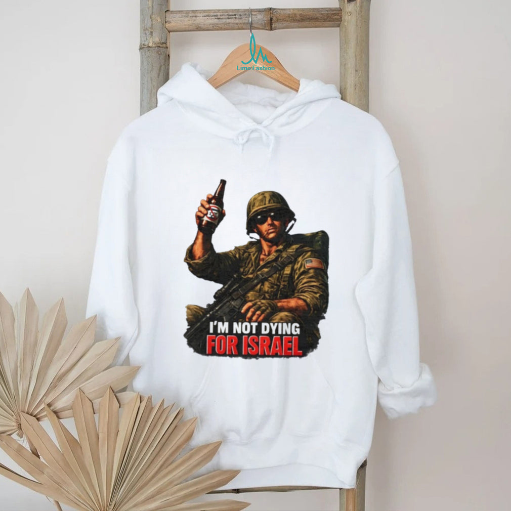 I’m Not Dying for Israel Soldier military shirt