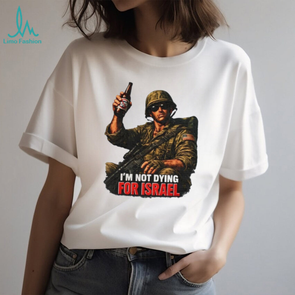 I’m Not Dying for Israel Soldier military shirt
