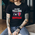 I’m Not Yelling I’m Norwegian shirt