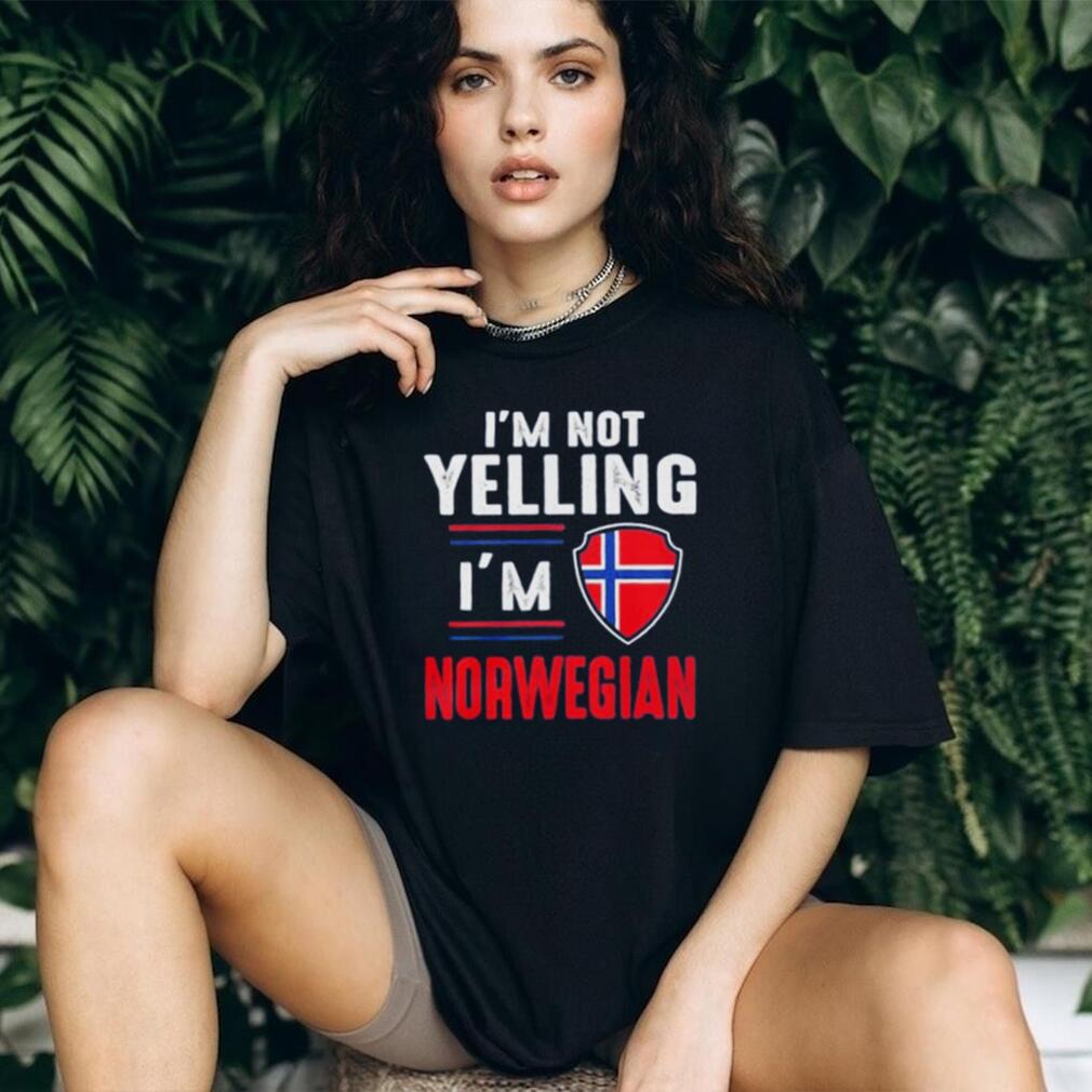 I’m Not Yelling I’m Norwegian shirt