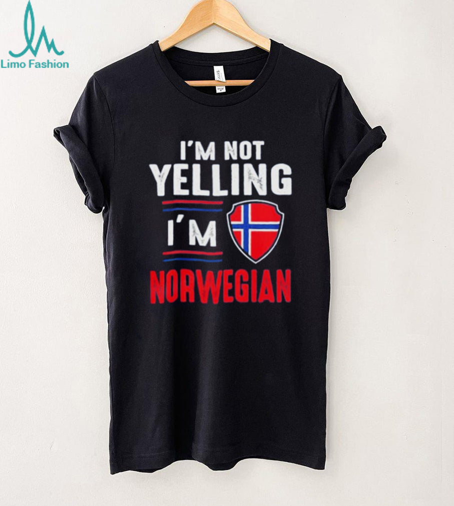 I’m Not Yelling I’m Norwegian shirt