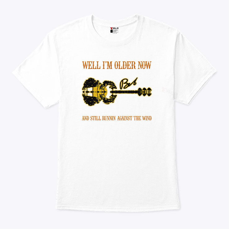 I’m Older Now I’m Still Runnin Against The Wind T Shirt