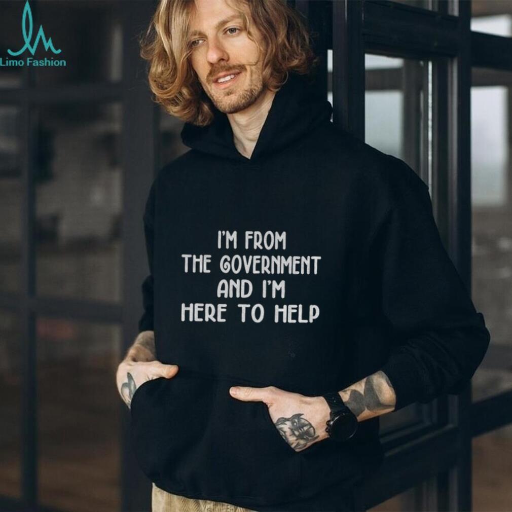 I’m from the government and I’m here to help shirt