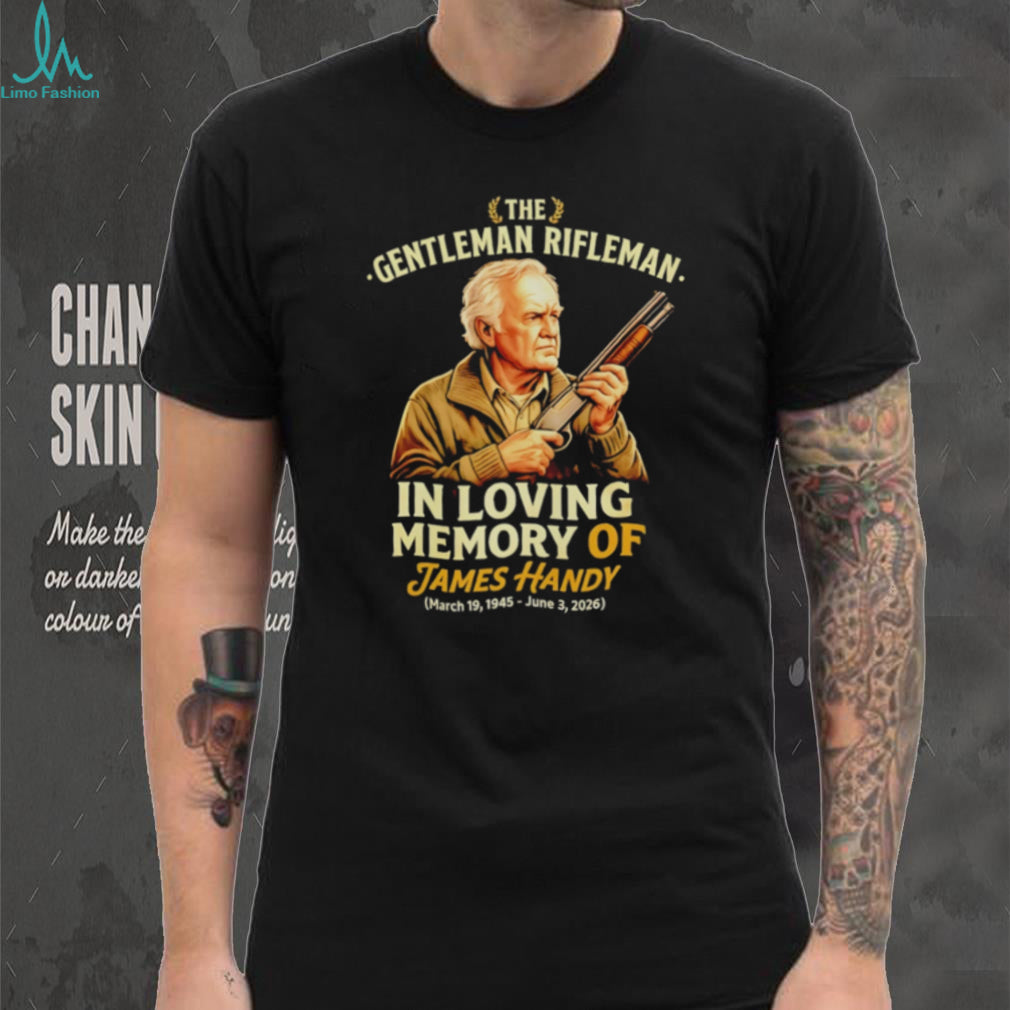 In Loving Memory of James Handy The Gentleman Rifleman 1945 2026 shirt