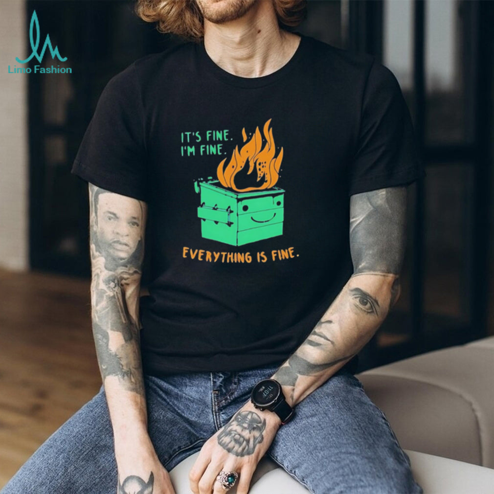 It’s Fine I’m Fine Everything Is Fine Dumpster Fire shirt