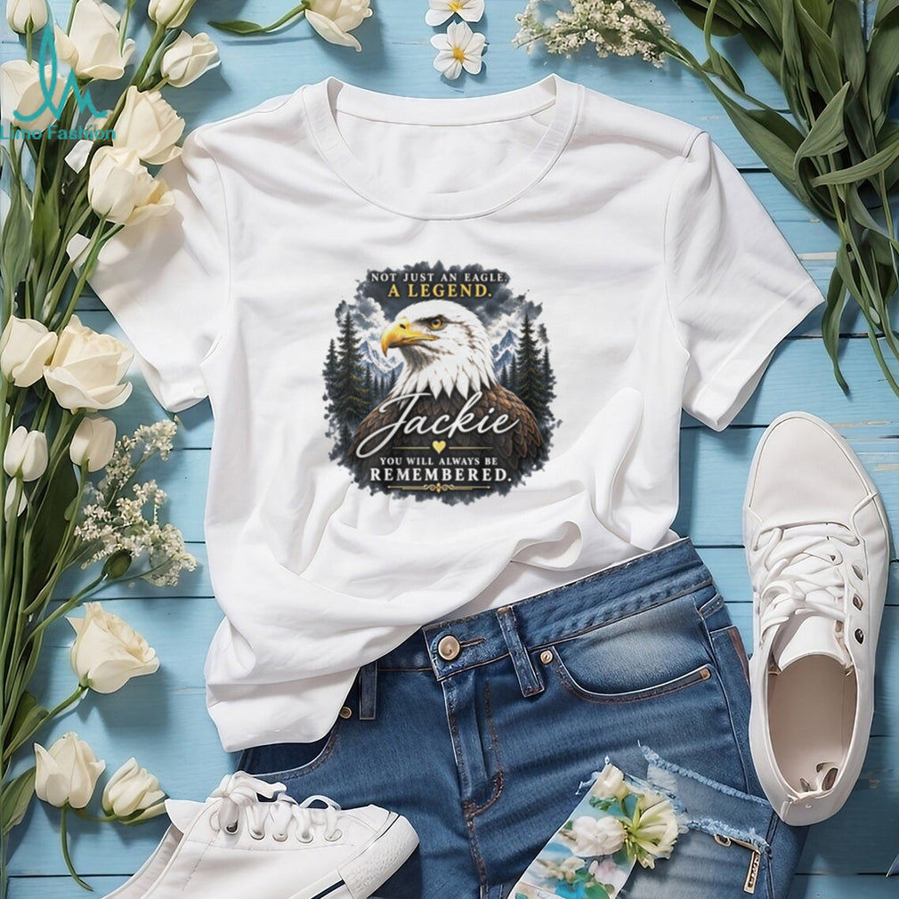 Jackie Not Just an Eagle A Legend You Will Always Be Remembered shirt