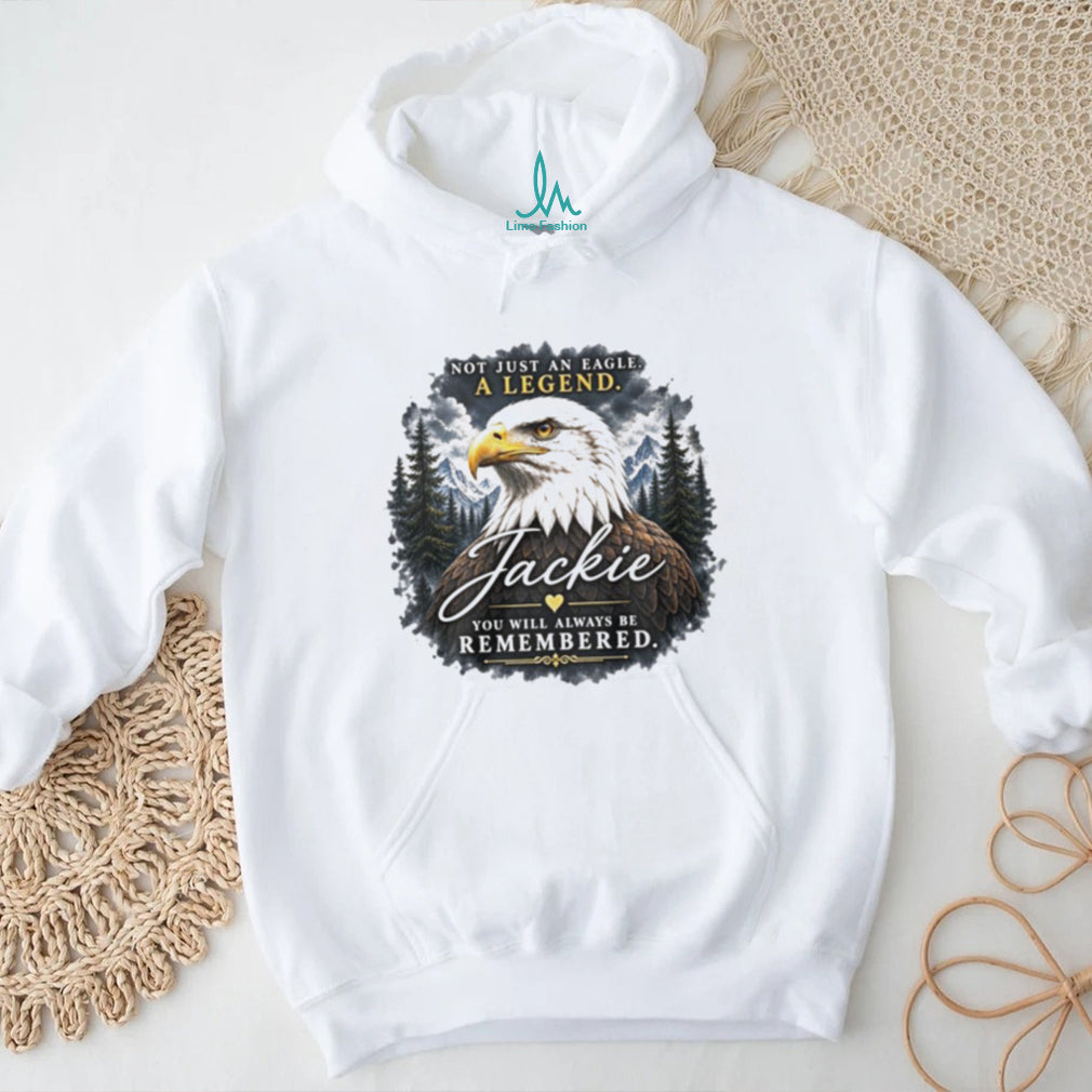 Jackie Not Just an Eagle A Legend You Will Always Be Remembered shirt