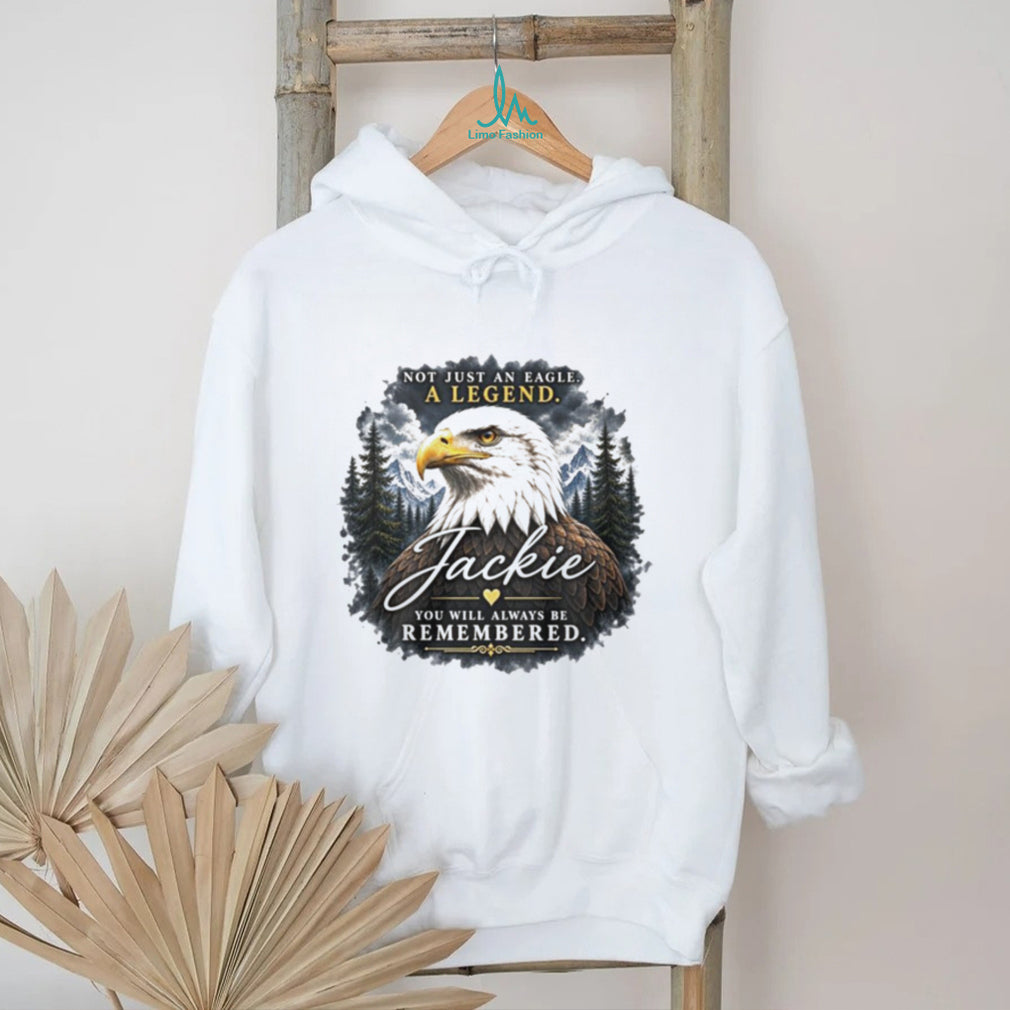 Jackie Not Just an Eagle A Legend You Will Always Be Remembered shirt