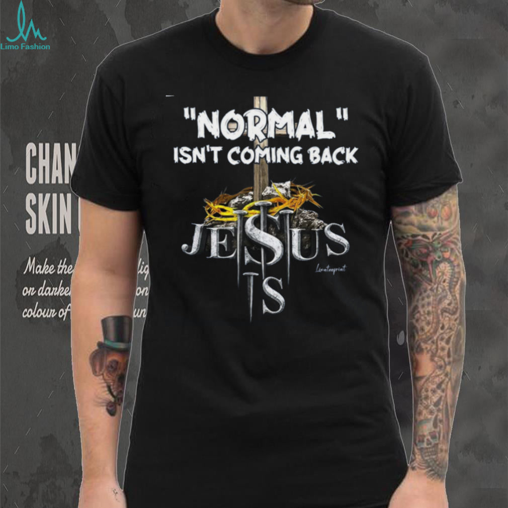 Jesus Normal Isnt Coming Back Religious Faith Shirt