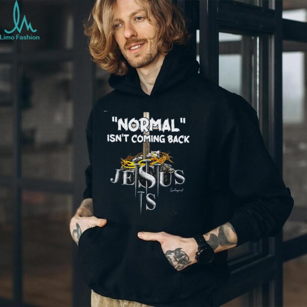 Jesus Normal Isnt Coming Back Religious Faith Shirt