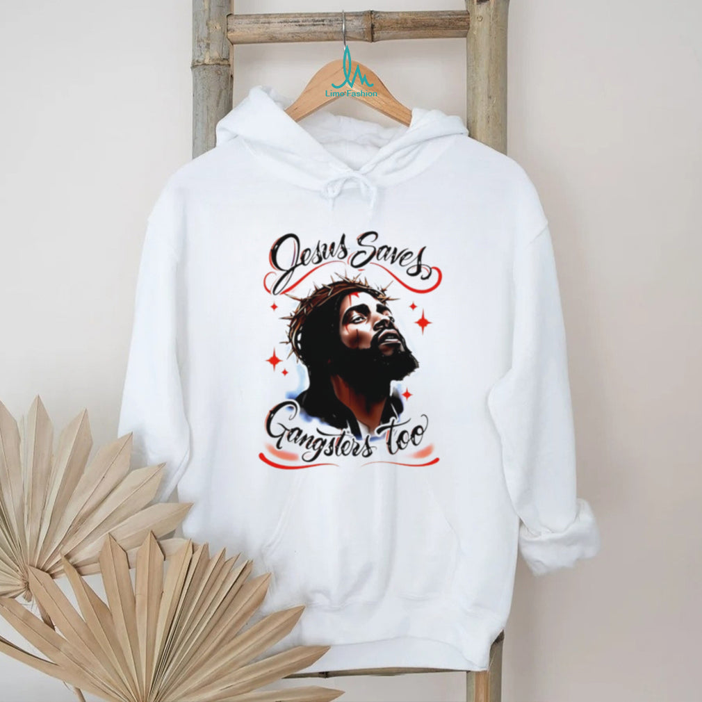 Jesus Saves Gangsters Too Christian Gangster shirt