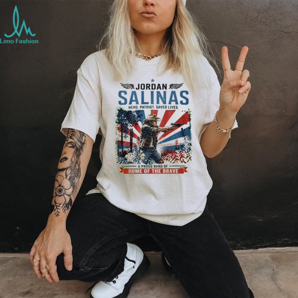 Jordan Salinas Hero Patriot Saved Lives A Pround Band Of Home Of The Brave shirt