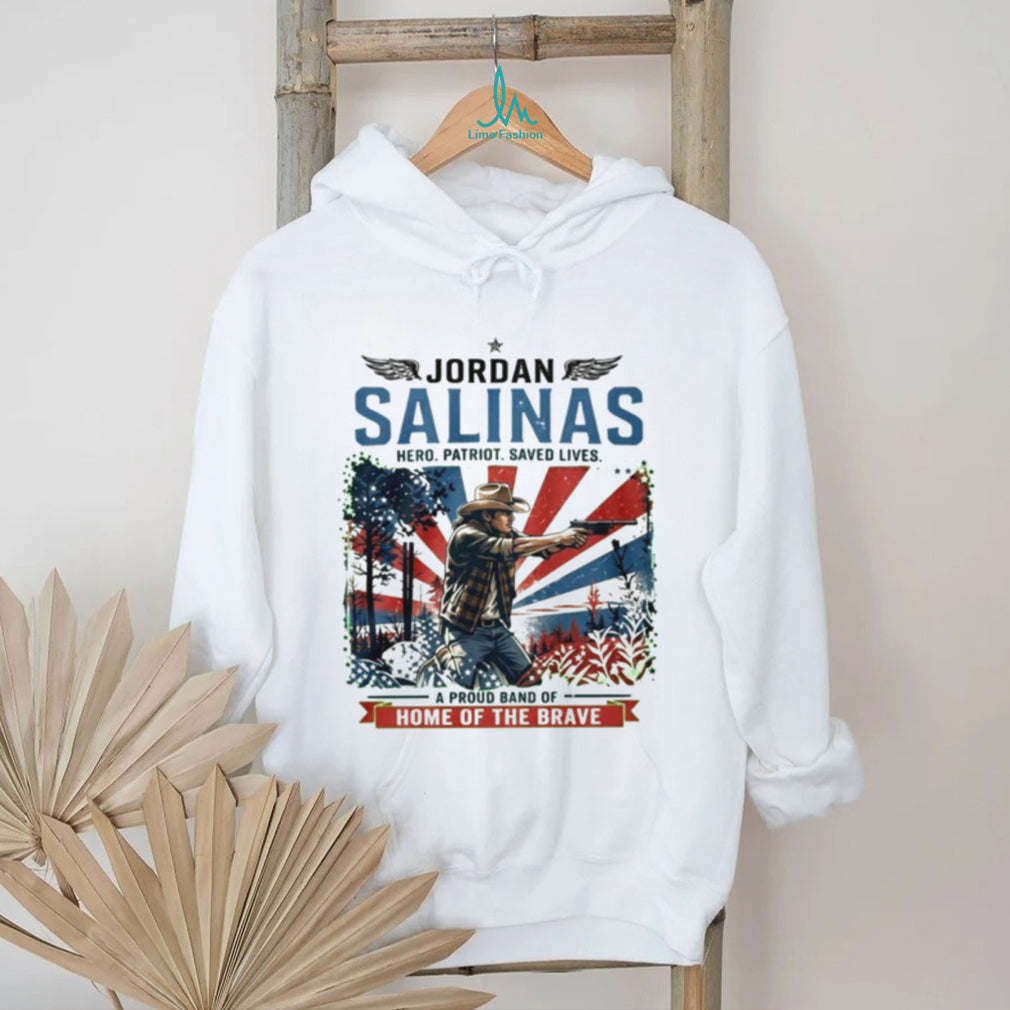 Jordan Salinas Hero Patriot Saved Lives A Pround Band Of Home Of The Brave shirt