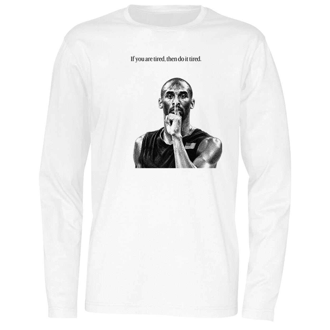 Kobe Bryant If You Are Tired Then Do It Tired Shirt