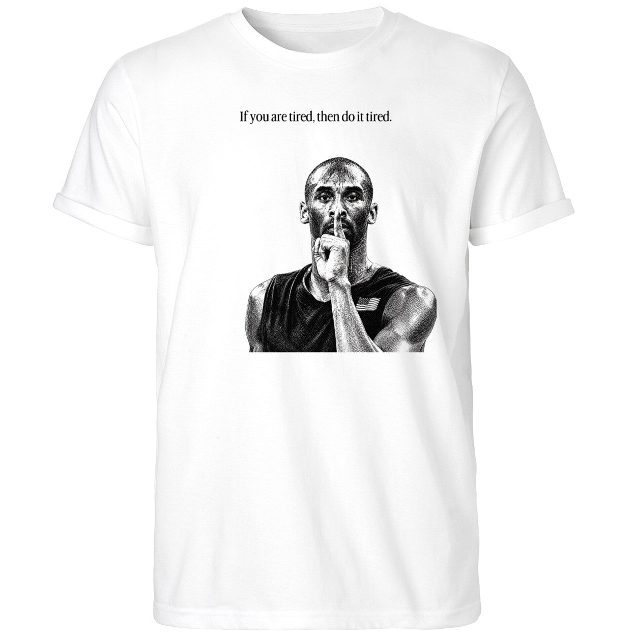 Kobe Bryant If You Are Tired Then Do It Tired Shirt