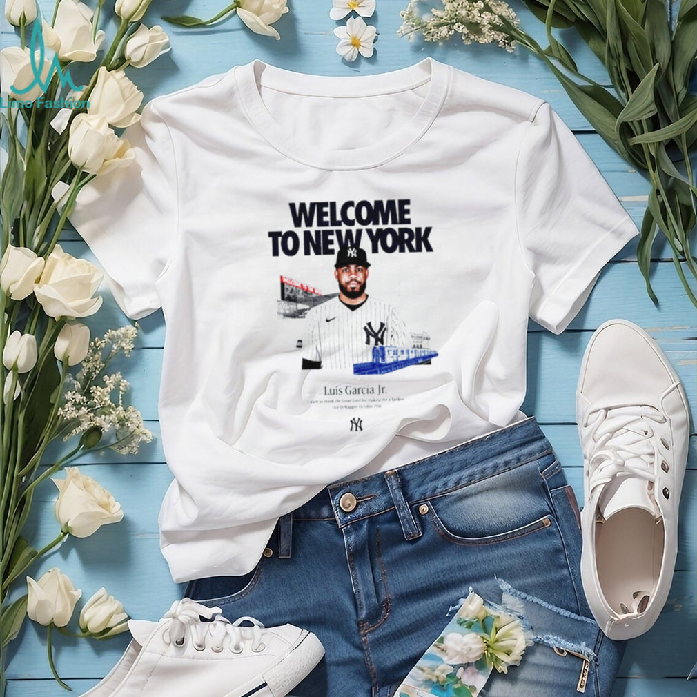 Luis García Jr Welcome to New York Yankees Quote shirt
