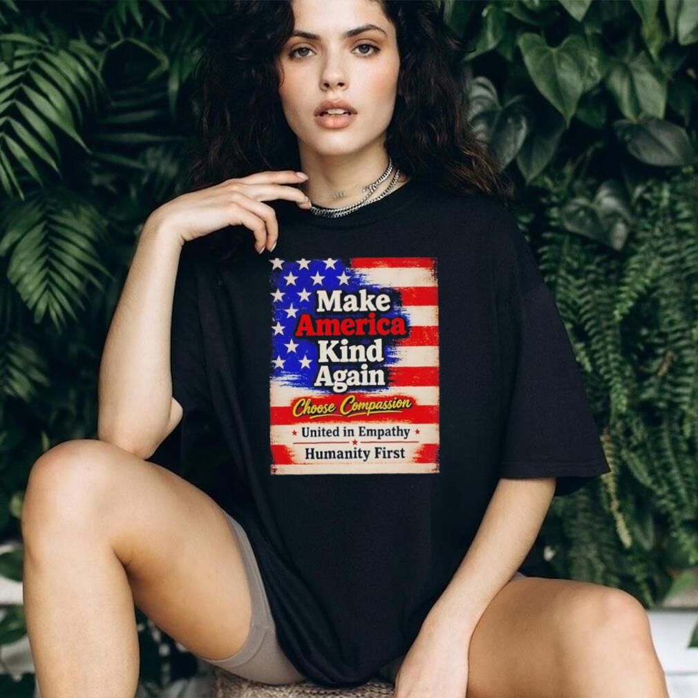 Make America kind again choose compassion united in empathy humanity first American flag retro style shirt