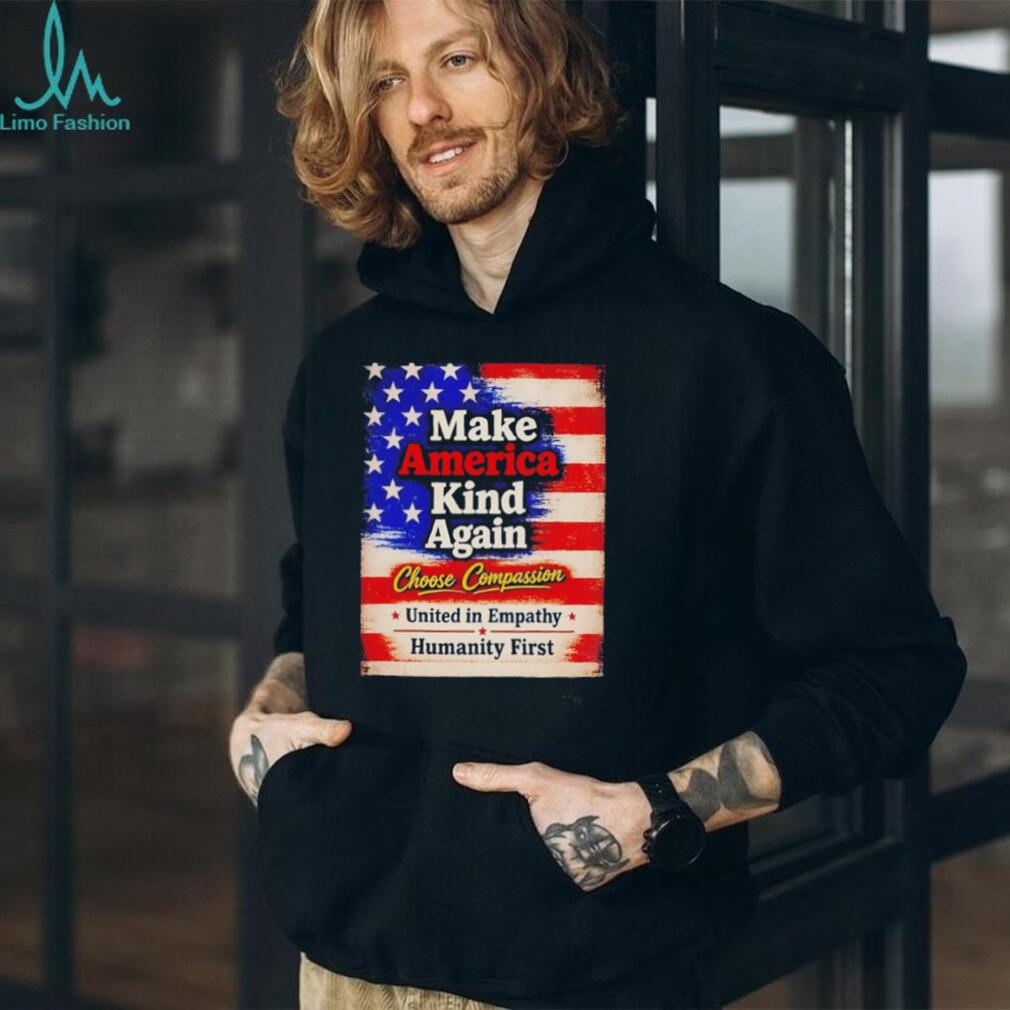 Make America kind again choose compassion united in empathy humanity first American flag retro style shirt