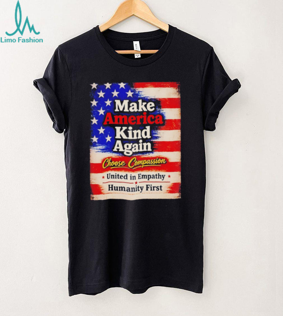 Make America kind again choose compassion united in empathy humanity first American flag retro style shirt