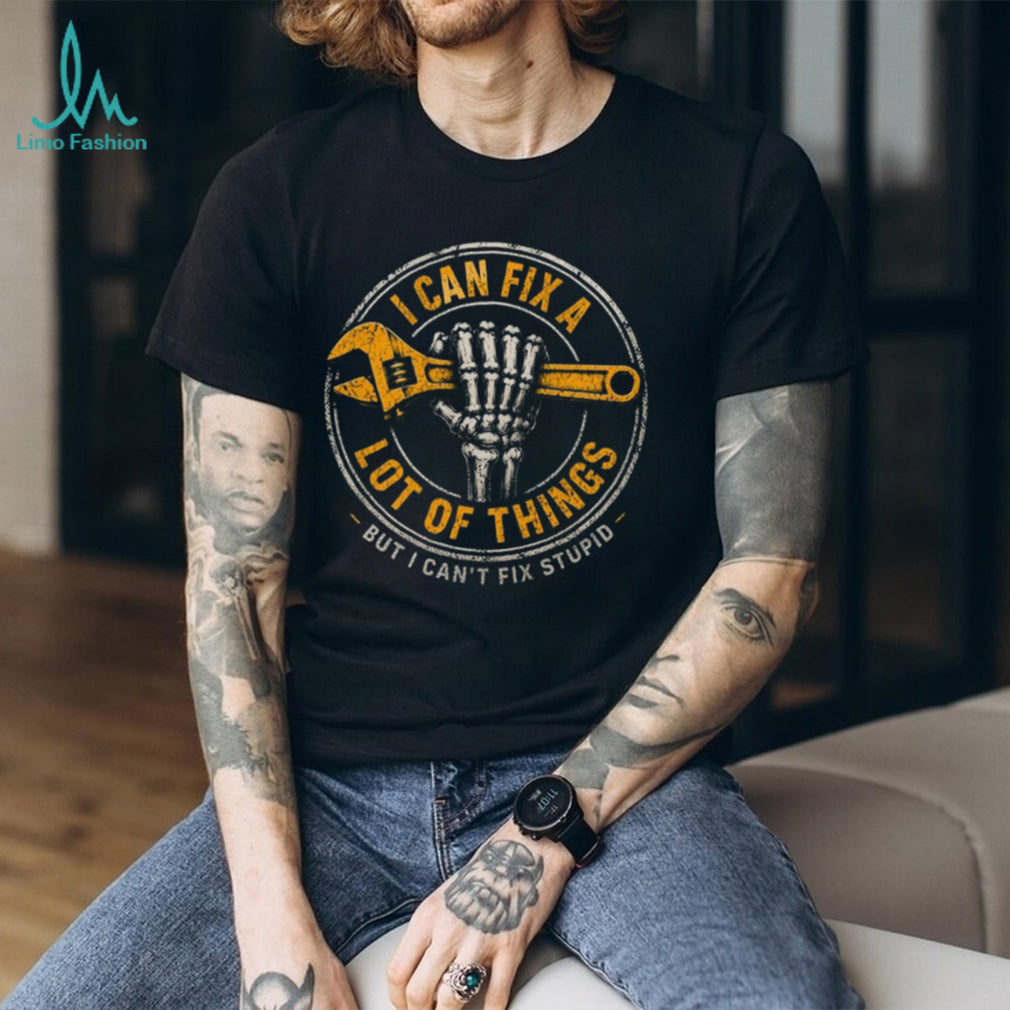 Mechanic Skeleton Wrench I Can Fix Stupid Handyman Shirt