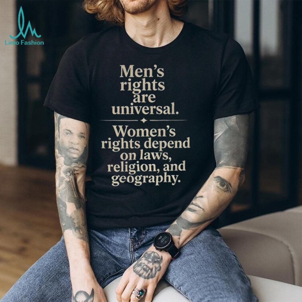 Men’s Rights Are Universal Women’s Rights Depend Shirt