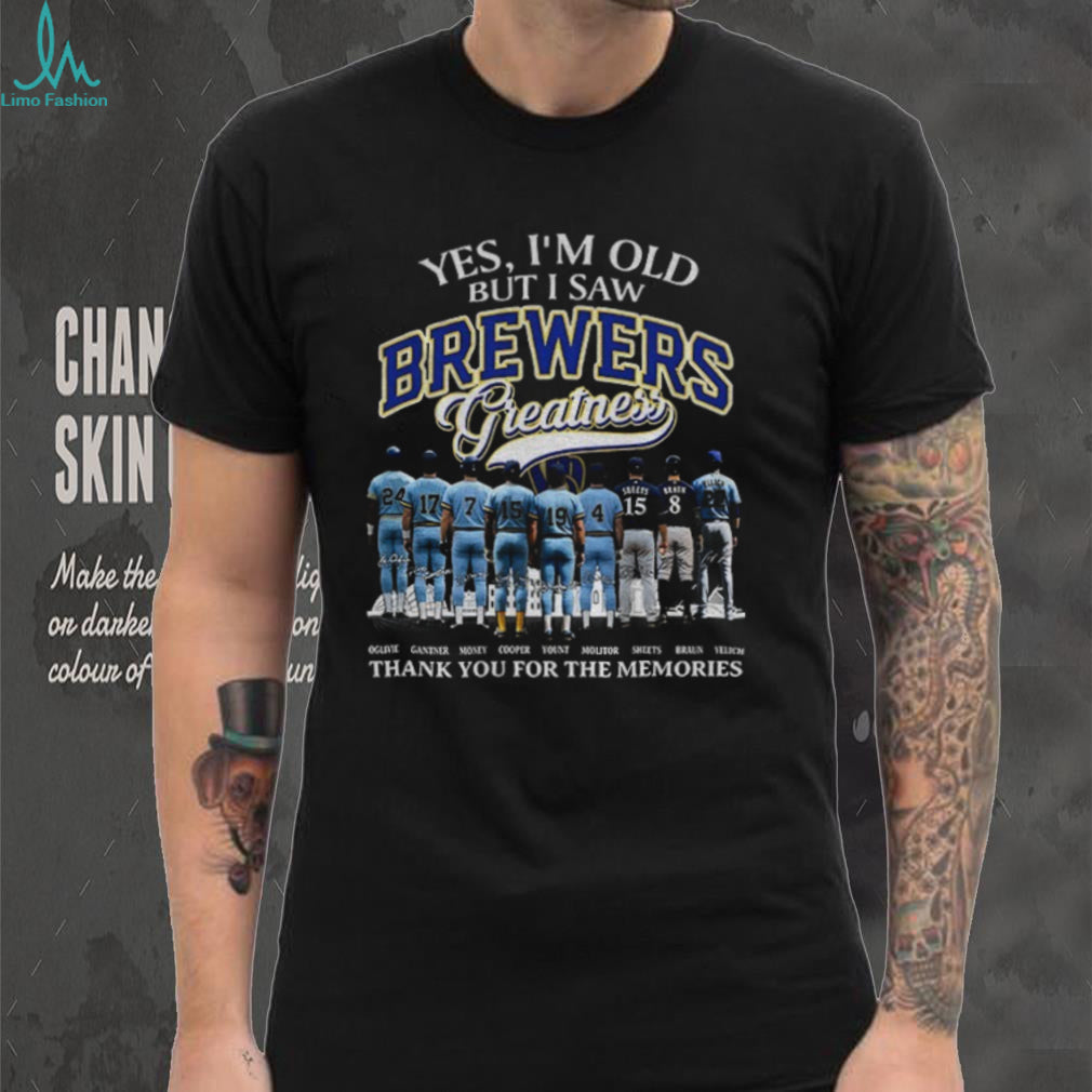 Milwaukee baseball players Yes I’m old but I saw Brewers Greatness thank you shirt