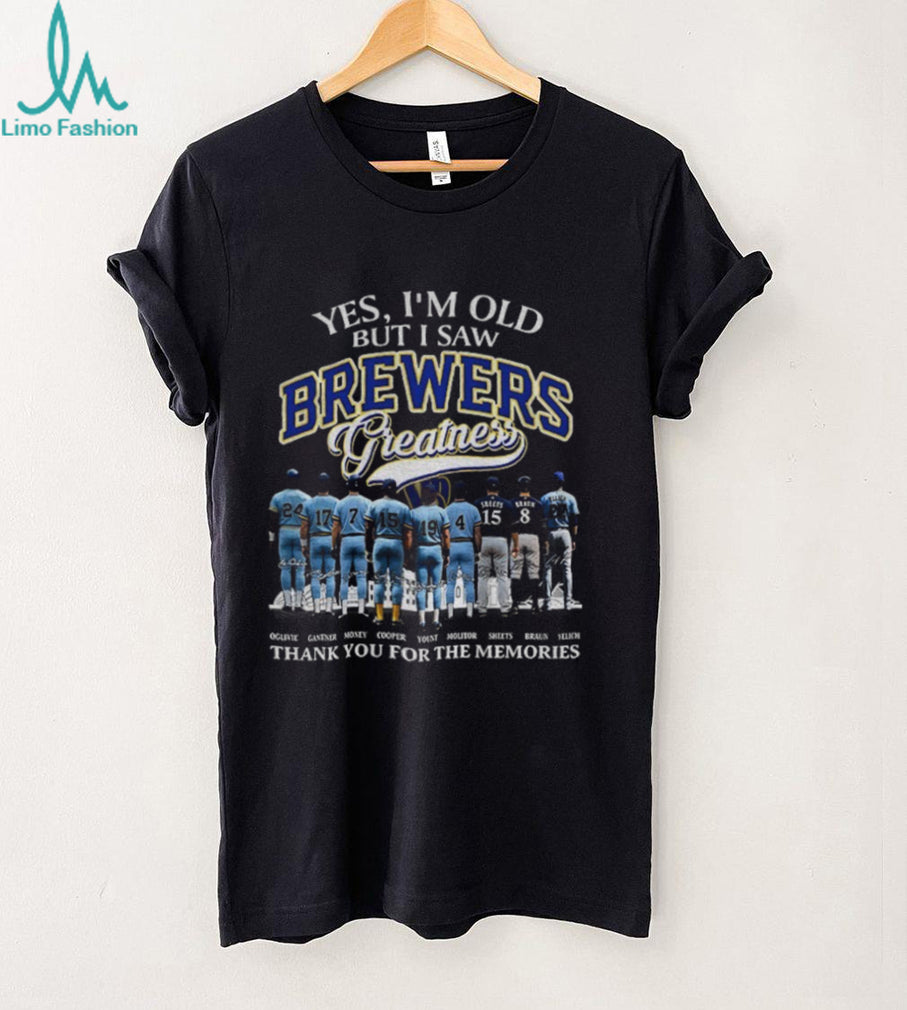 Milwaukee baseball players Yes I’m old but I saw Brewers Greatness thank you shirt