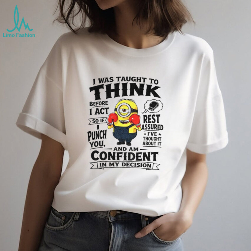 Minion Boxing I Was Taught To Think Before I Act So If I Punch You Rest Assured Shirt
