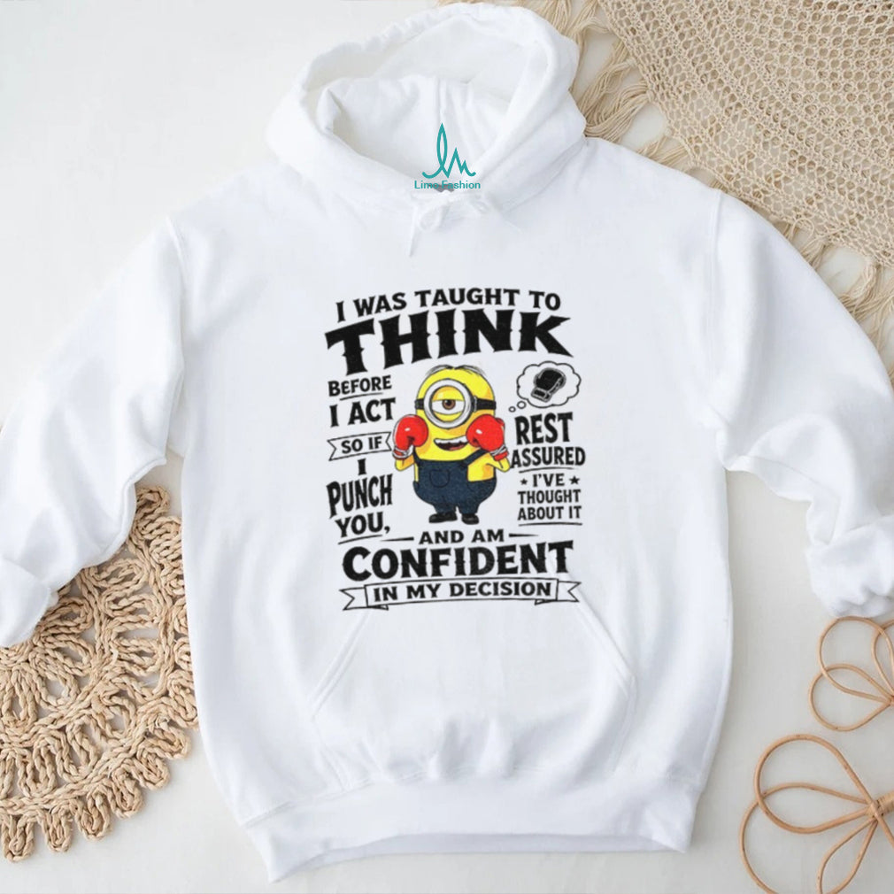 Minion Boxing I Was Taught To Think Before I Act So If I Punch You Rest Assured Shirt